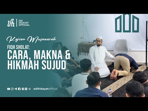 [Kajian Musawarah] Fiqh Sholat: Cara, Makna & Hikmah Sujud - Ustadz Adi Hidayat