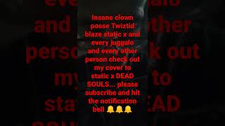 insane clown posse Twiztid blaze static x every juggalo every person check out my cover 2 dead souls