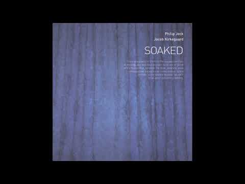 Philip Jeck || Jacob Kirkegaard || Soaked (2002) Full Album