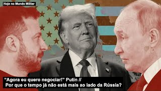 “Agora eu quero negociar!” Putin – Por que o tempo já não está mais ao lado da Rússia?