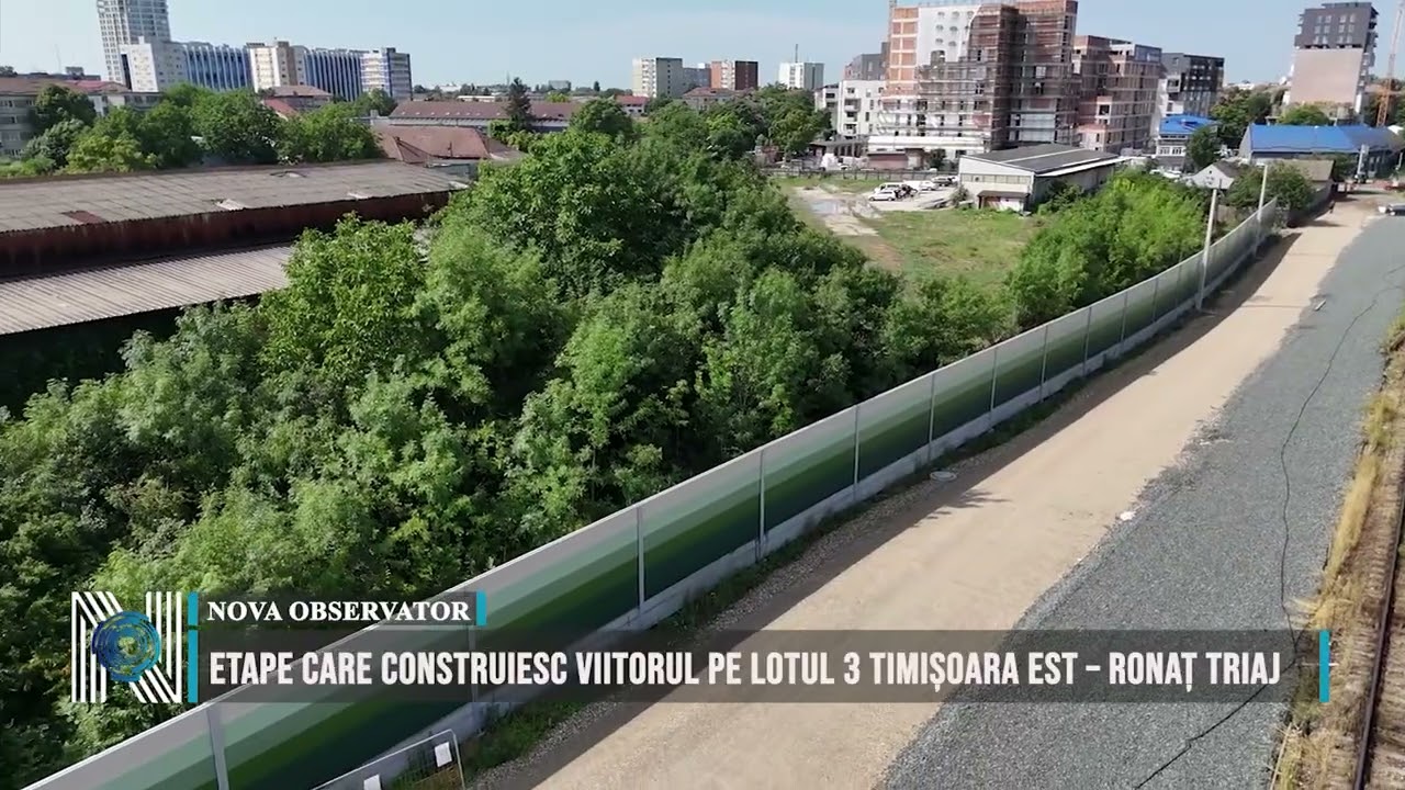Etape care construiesc viitorul pe Lotul 3 Timișoara Est – Ronaț Triaj