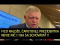 Fico Naložil Čaputovej Prezidentka Nevie Nič Iba Sa Schovávať