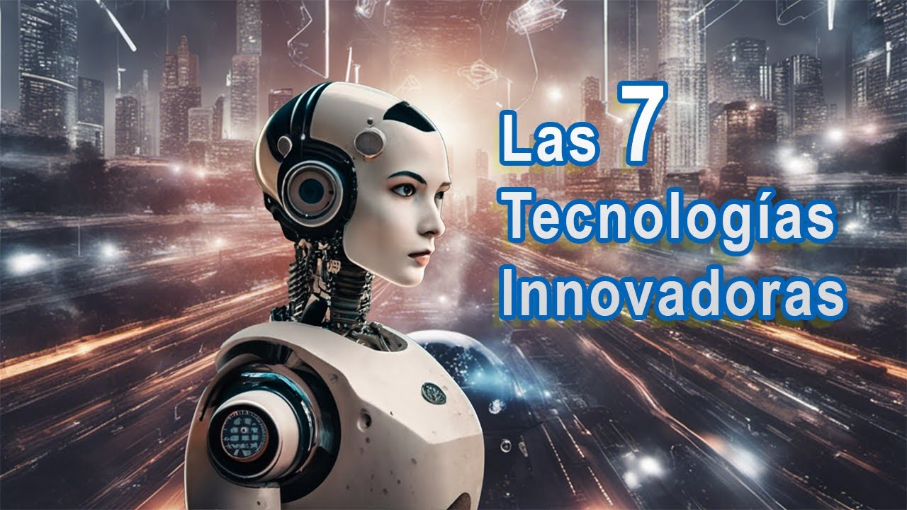Las 7 Tecnologías Innovadoras que Revolucionarán el Futuro