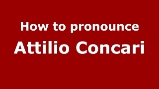 How to pronounce Attilio Concari