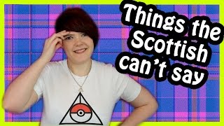 Things Scottish People Can&#39;t Say