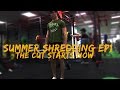 SUMMER SHREDDING EP1 | THE CUT STARTS NOW