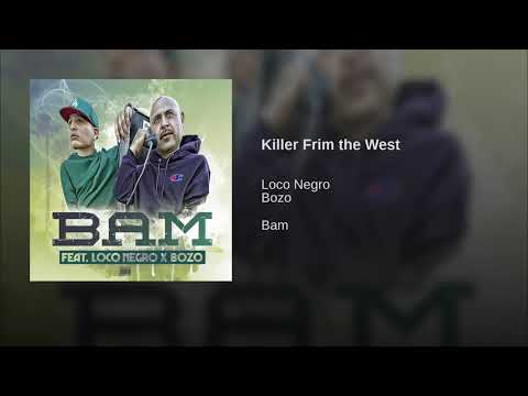 B.A.M. - Loco Negro X Bozo - " KILLER FROM THE WEST"