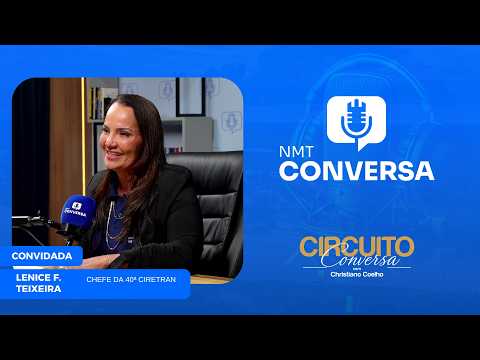#89 NMT CONVERSA - Lenice F. Teixeira  (chefe da 40ª Ciretran)