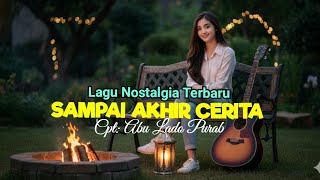 Download lagu Lagu Nostalgia Terbaru 2026 'SAMPAI AKHIR CERITA mp3