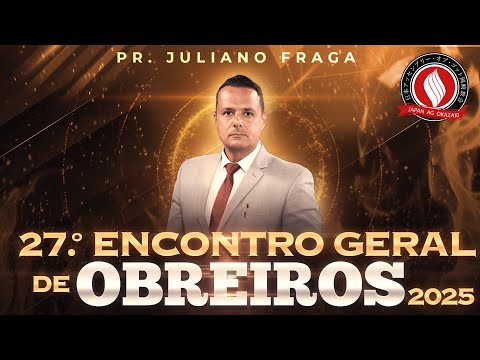 Pr. Juliano Fraga | 27º Encontro Geral de Obreiros - 2025