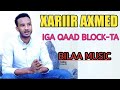XARIIR AXMED IGA QAAD BLOCT-TA||BILAA MUSIC