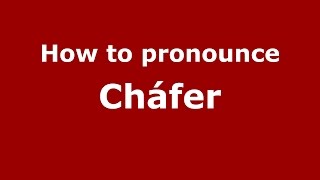 How to pronounce Cháfer