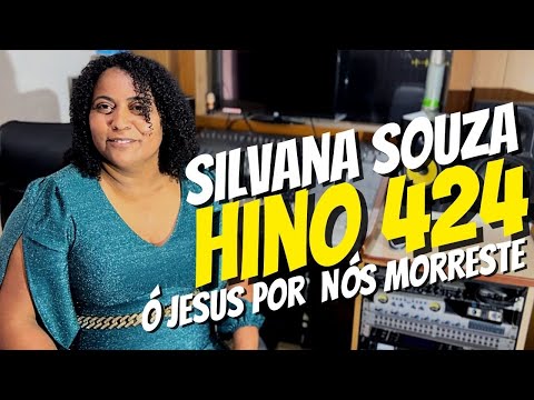 Ó JESUS POR NÓS MORRESTE HINO 424 SILVANA SOUZA