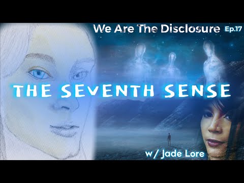 We Are The Disclosure: EP.17 The Seventh Sense w/ Jade Lore
