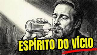 O Espírito do Vício: Por Que Você Continua Voltando Para Aquilo Que Está Destruindo Sua Vida?
