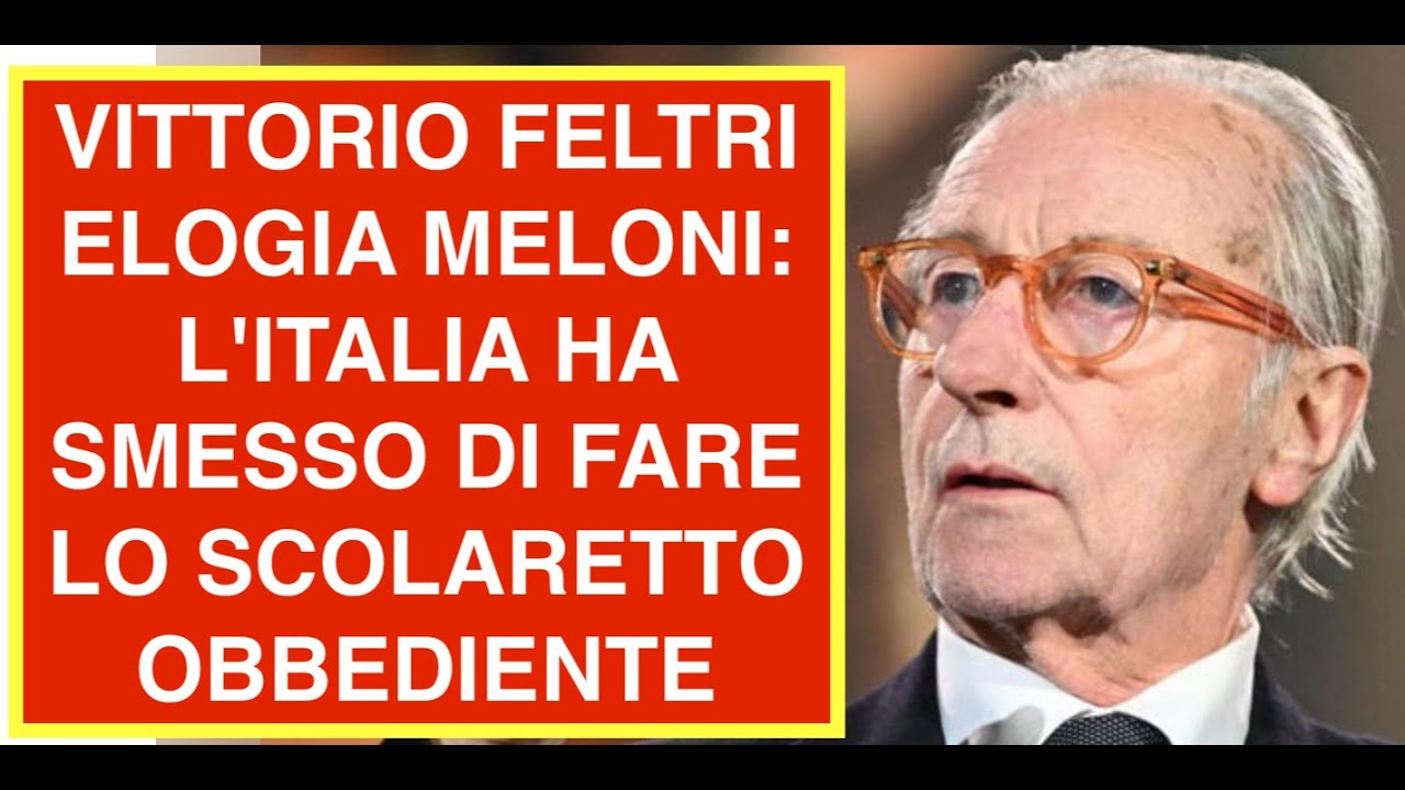VITTORIO FELTRI ELOGIA MELONI: L'ITALIA HA SMESSO DI FARE LO SCOLARETTO OBBEDIENTE