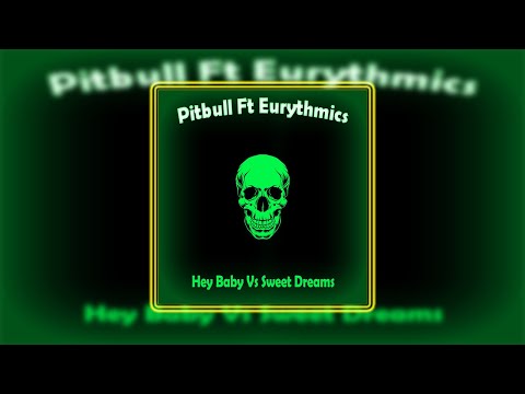 Pitbull Ft Eurythmics - Hey Baby Vs Sweet Dreams (CR4ZY ALI5N MASHUP)