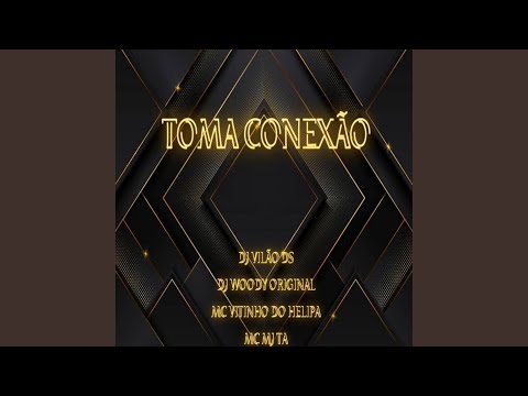 Toma Conexão (feat. DJ WOODY ORIGINAL)