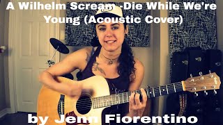 A Wilhelm Scream -Die While We&#39;re Young (Acoustic Cover) -Jenn Fiorentino