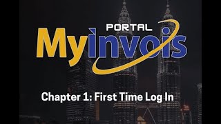 MyInvois Portal User Guide (Chapter 1) - First Time Log In