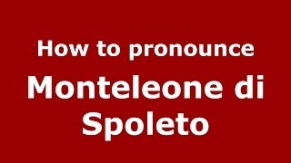 How to pronounce Monteleone Di Spoleto