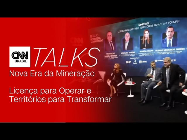 CNN Talks Nova Era da Mineração: Licença para Operar e Territórios para Transformar | Painel 2