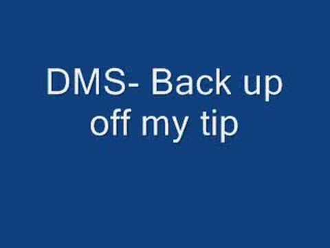 DMS- Back up off my tip