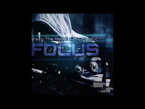 Eazy The Rebel - FOCUS (Audio) Feat. Blu MagiCc (Prod. Timeline)