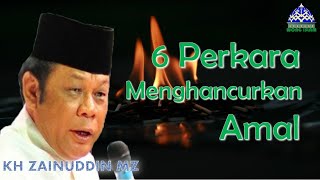 Download lagu KH Zainuddin MZ - 6 Perkara Menghancurkan Amal mp3 Download lagu KH Zainuddin MZ - 6 Perkara Menghancurkan Amal mp3