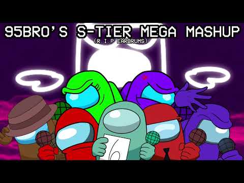 95Bro’s S-Tier Mega Mashup (Dedicated to @95bro) [VOLUME WARNING]