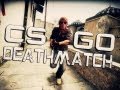 CS:GO - Deathmatch 