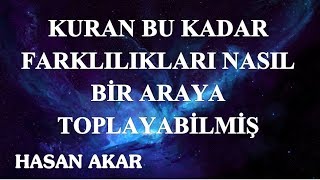 Hasan Akar - Kuran Bu Kadar Farklılıkları Nasıl Bir Araya Toplayabilmiş