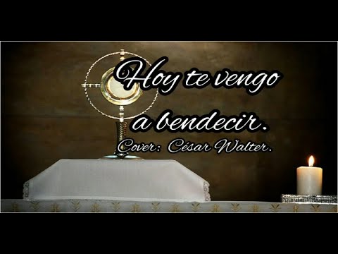 Hoy te vengo a bendecir (Cover: César Walter)