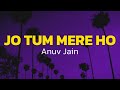 Anuv Jain JO TUM MERE HO Lyrics