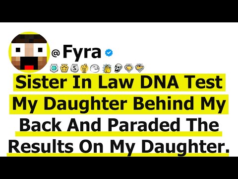 Sister-In-Law DNA Tested My Daughter Behind My Back And Paraded The Results On My Daughter!