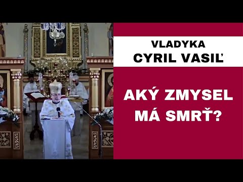 Čo nás čaká po smrti? - VLADYKA CYRIL VASIĽ - HOMÍLIA / KÁZEŇ