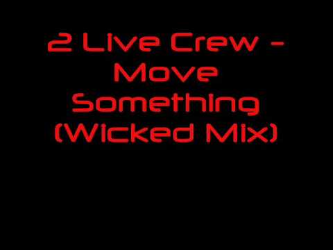2 Live Crew - Move Something (Wicked Mix)