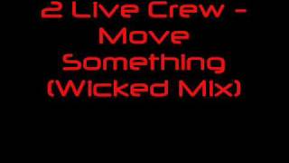 2 Live Crew - Move Something (Wicked Mix)