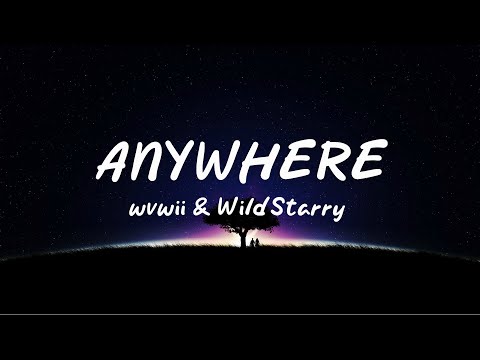 Anywhere - wvwii & WildStarry (Music Lyrics)
