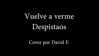 Vuelve a verme - Despistaos - Cover por David F.
