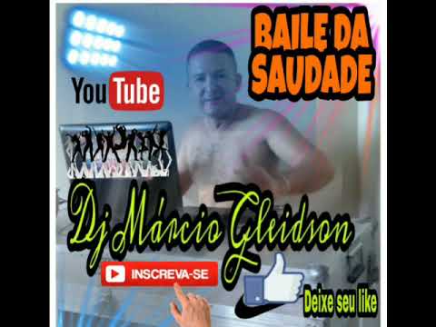 Baile da Saudade - Dj Márcio Gleidson (flash Brega , passado)