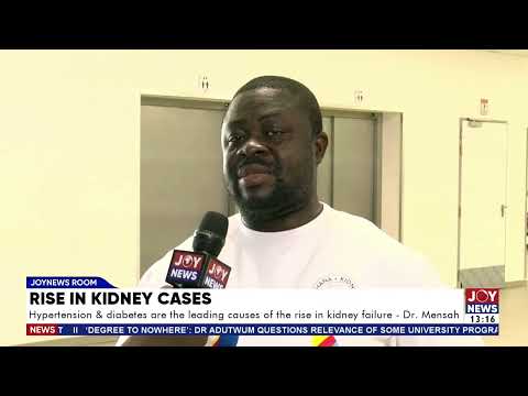 Hypertension and diabetes are the leading cause of the rise in kidney failure - Dr. Mensah