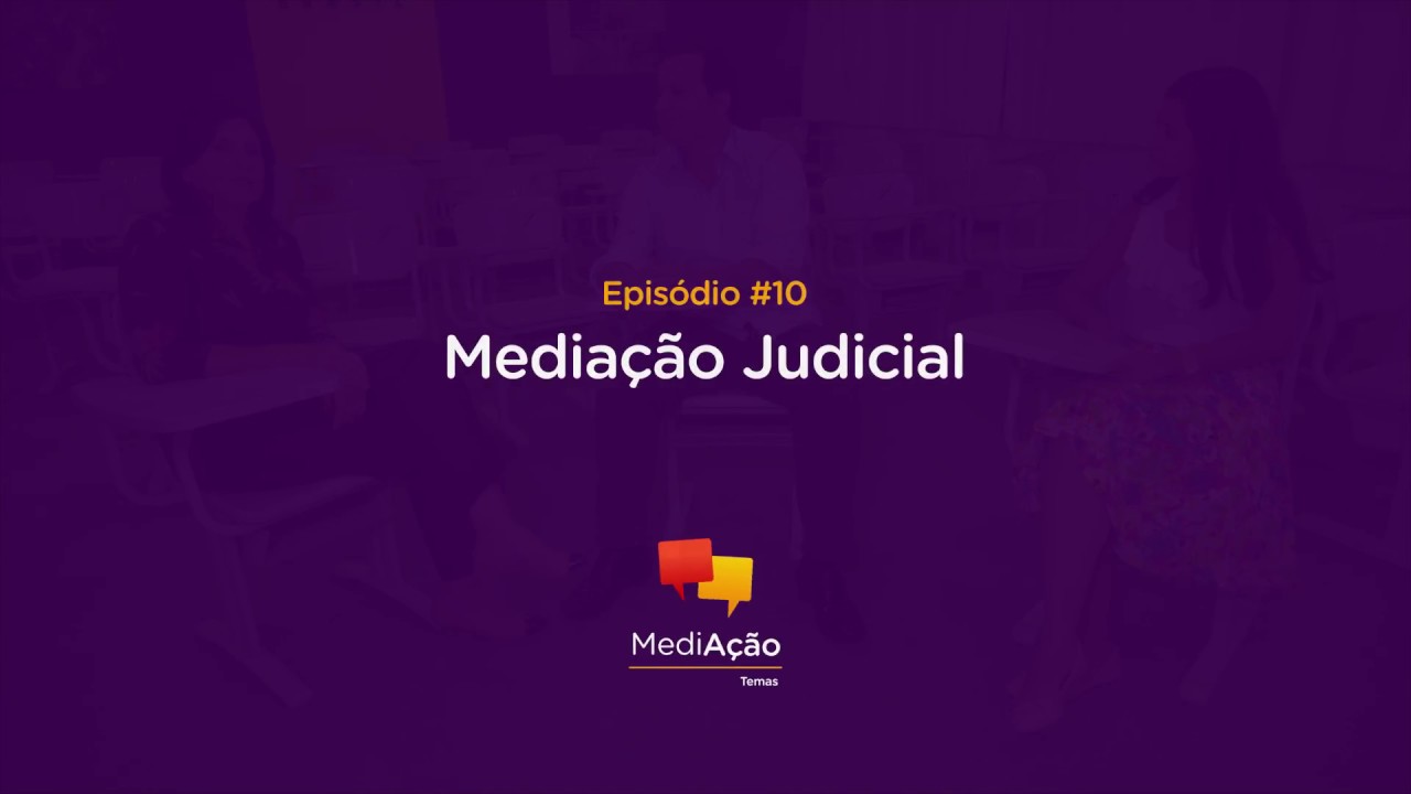 MediAção Temas - Episódio 10 - Mediação Judicial