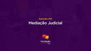 MediAção Temas - Episódio 10 - Mediação Judicial