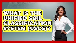 What Is The Unified Soil Classification System (USCS)? - The World of Agriculture