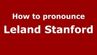 How to pronounce Leland Stanford