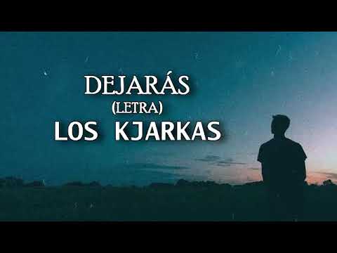 DEJARÁS (Letra) - LOS KJARKAS