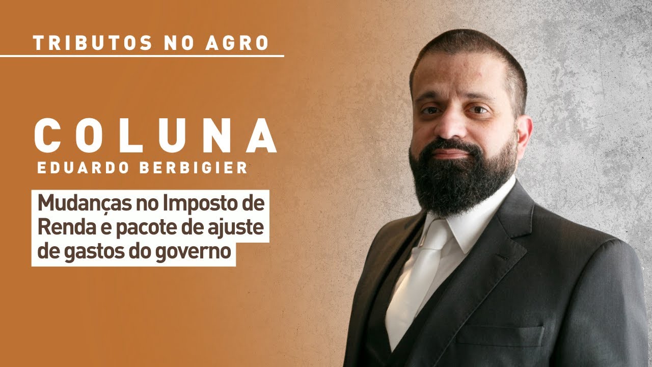 Tributos no agro: mudanças no Imposto de Renda e pacote de ajuste de gastos do governo