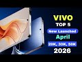Vivo Top 5 New Launched Phones April 2026 Crazy Camera Phones Upcoming Mobile 2026