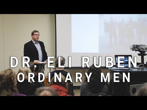 Dr. Eli Ruben - Ordinary Men: Perpetrators, Bystanders, and Victims in the Holocaust